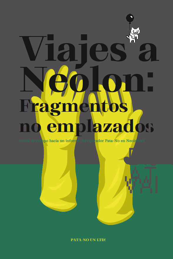 Viajes a Neolon:<br />
Fragmentos no emplazados.<br />
Notas de campo hacia un informe del operador Pata-No<br />
en Neoism40 [No-Evento(s)] El quizás llamado<br />
”N FESTIVAL DE APARTAMENTO(s)”